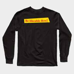 Be likeable Ron! Long Sleeve T-Shirt